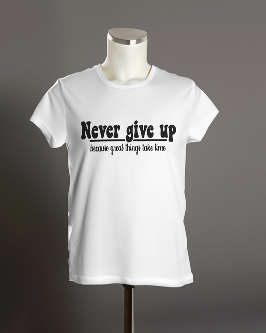 " Never give up because great things take time " T-Shirt.