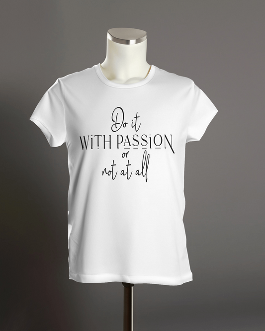 "Do it with passion or not at all" T-Shirt.