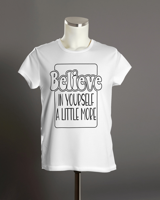 "Believe in yourself a little more" T-Shirt.