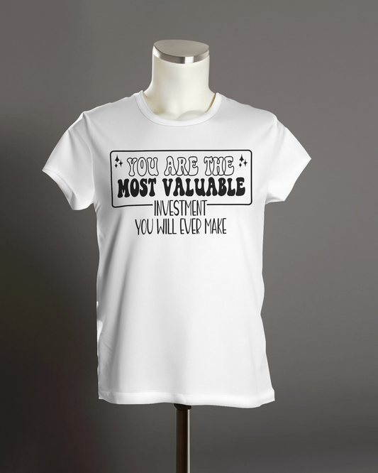 "You are the most valuable Investment you will ever make " T-Shirt.