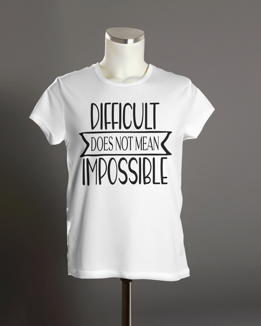 "Difficult Does Not Mean Impossible" T-Shirt.