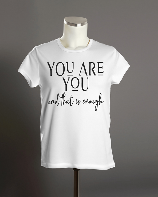 "You are you and that is enough" T-Shirt.
