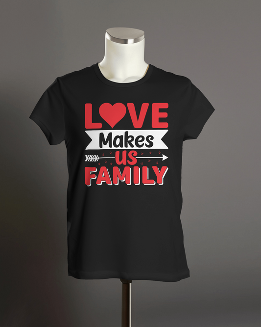 "Love Makes Us Family" T-Shirt.