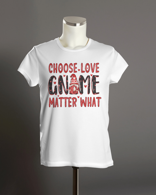 "Choose Love Gnome Matter What" T-Shirt.