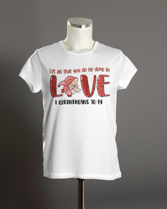 "Let all that you do be done in Love" T-Shirt.