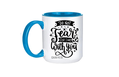 Do Not Fear for I Am with You Coffee Mug 12 or 15 oz.