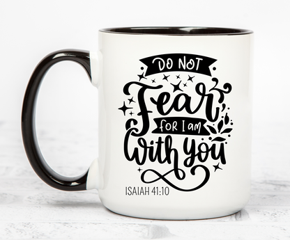 Do Not Fear for I Am with You Coffee Mug 12 or 15 oz.