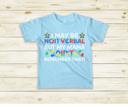 "I May Be Nonverbal But My Mom Ain't Remember That" T-Shirt