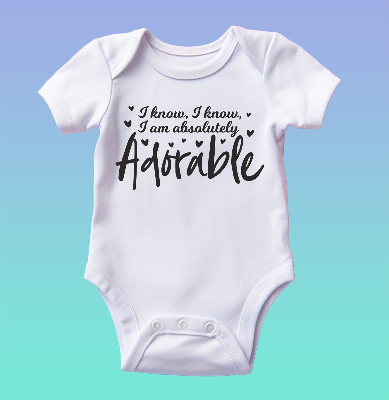 "I Know, I Know I am Absolutely Adorable" Baby Onesie