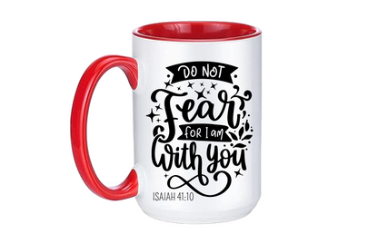 Do Not Fear for I Am with You Coffee Mug 12 or 15 oz.