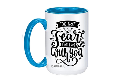 Do Not Fear for I Am with You Coffee Mug 12 or 15 oz.