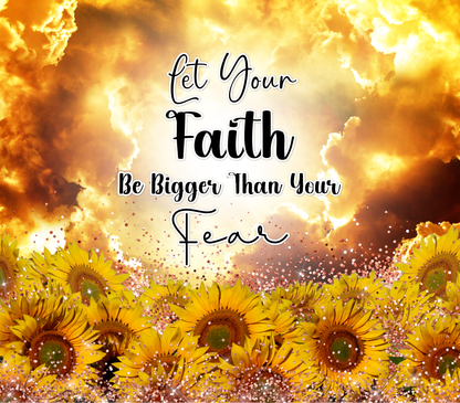 "Let Your Faith Be Bigger Than Your Fear" 20 or 30 oz Skinny Tumbler