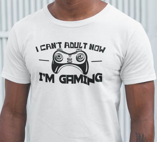 "I Can't Adult Now I'm Gaming" - T-Shirt