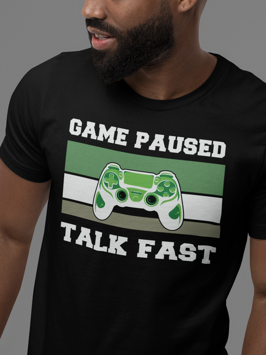 "Game Paused Talk Fast" - T-Shirt