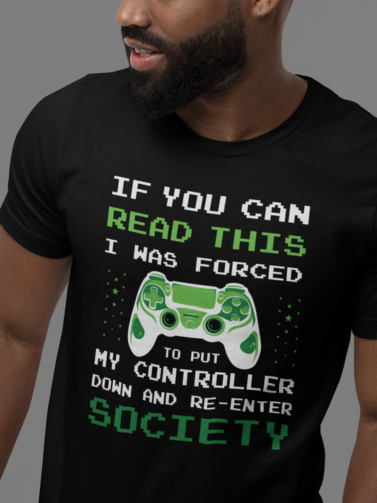 "If You Could Read This I was Forced To Put My Controller Down..." - T-Shirt