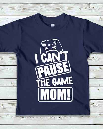 "I Can't Pause the Game MOM!"- Kids T-Shirt