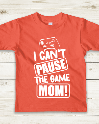 "I Can't Pause the Game MOM!"- Kids T-Shirt