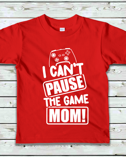 "I Can't Pause the Game MOM!"- Kids T-Shirt