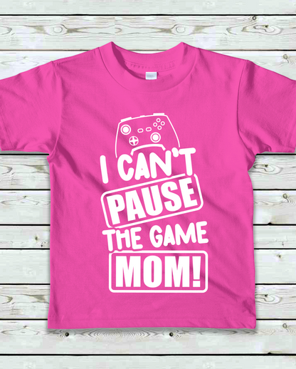 "I Can't Pause the Game MOM!"- Kids T-Shirt