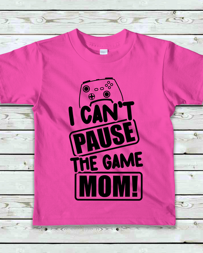 "I Can't Pause the Game MOM!"- Kids T-Shirt