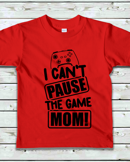 "I Can't Pause the Game MOM!"- Kids T-Shirt