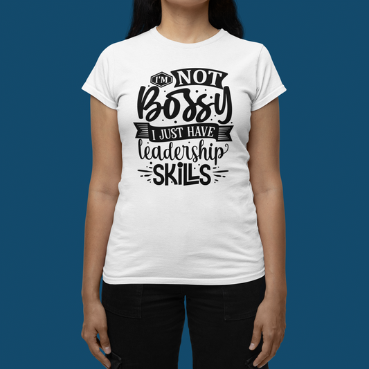 "I'm Not Bossy I Just Have Leadership Skills" Birthday T-Shirts