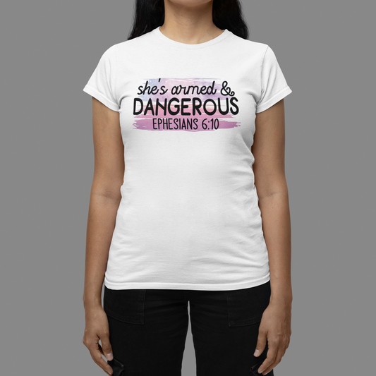 "She's Armed and Dangerous... Ephesians 6:10" Christian T-Shirt