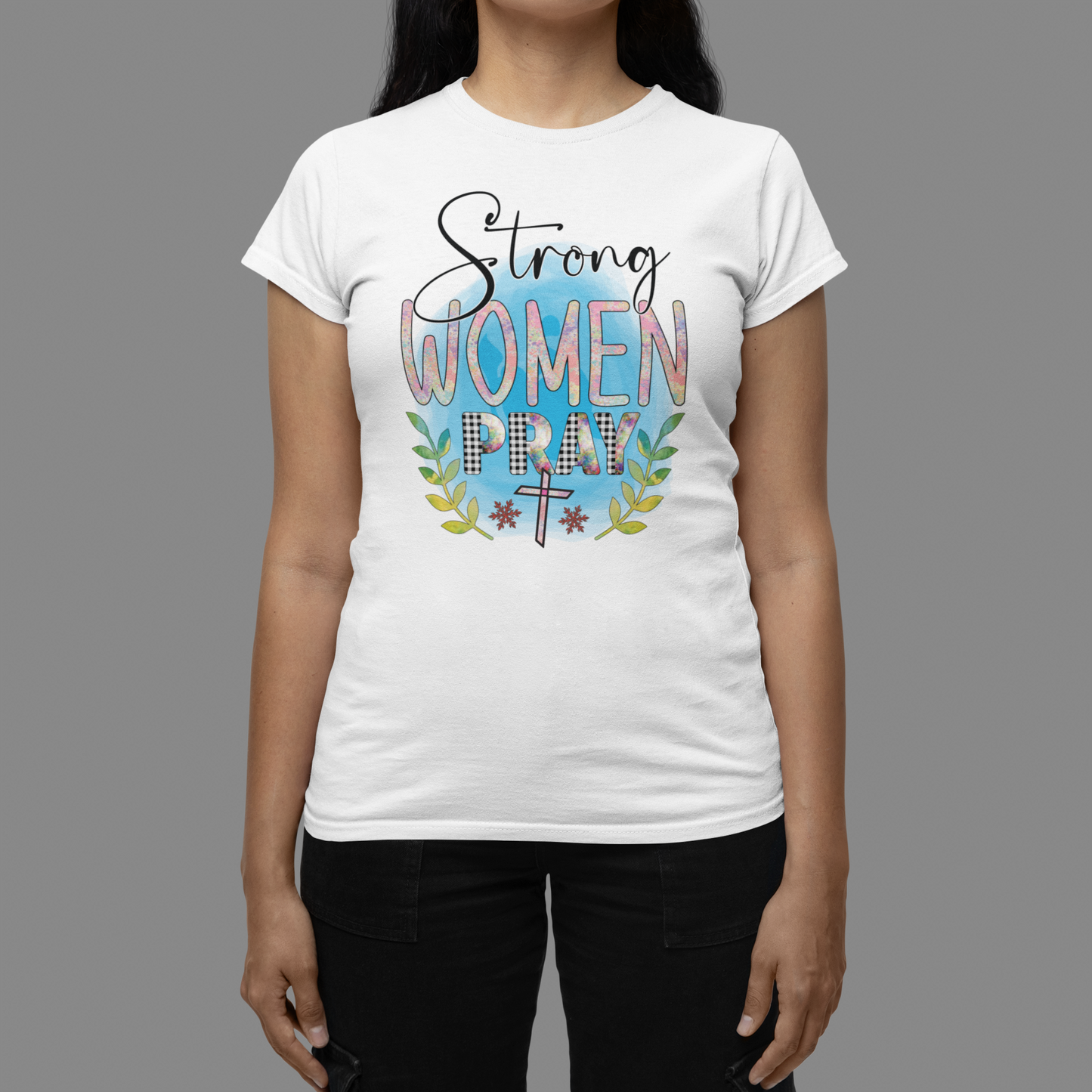 "Strong Women Pray" Christian T-Shirt