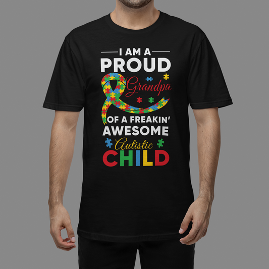 "I am a Proud Grandpa of a Freakin Awesome Autistic Child" - Autism T-Shirt