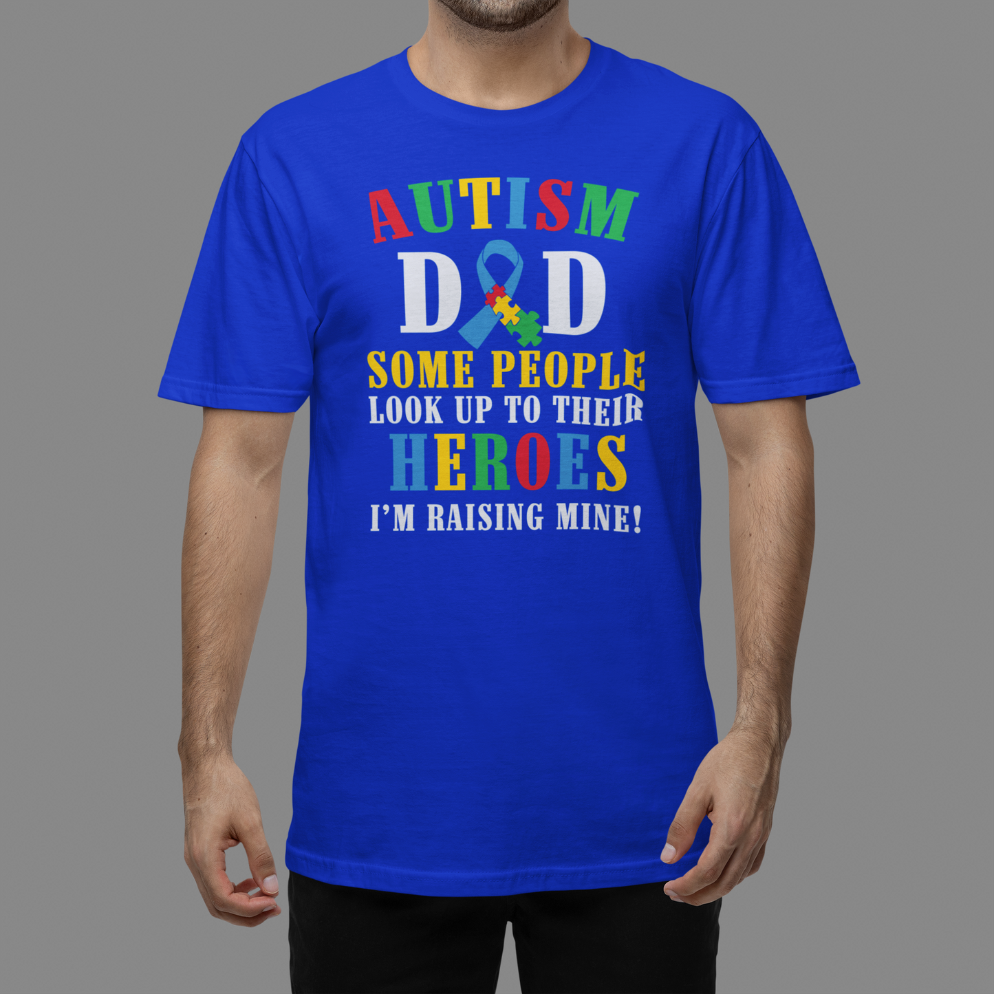 "Autism Dad Some People Look Up to Their Heroes I'm raising mine" - Autism T-Shirt