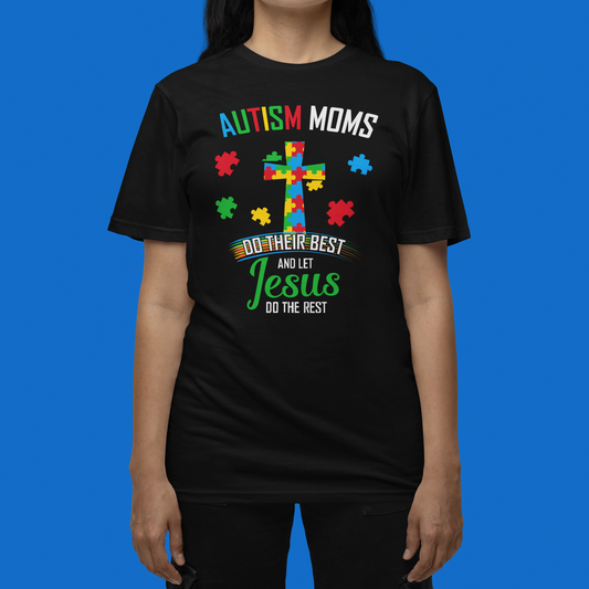 "Autism Moms Do Their Best and Let Jesus Do The Rest" - T-Shirt