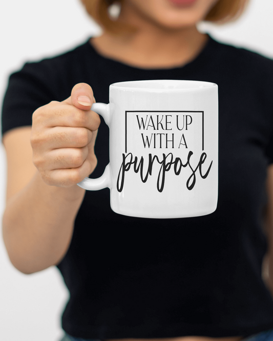 "Wake up with a purpose" Mug 12 or 15 oz.