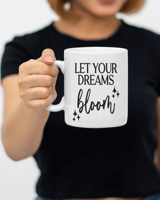 "Let your Dreams Bloom" Mug 12 or 15 oz.