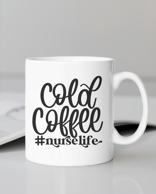 "Cold Coffee" #Nurse Life Mug 12 or 15 oz.