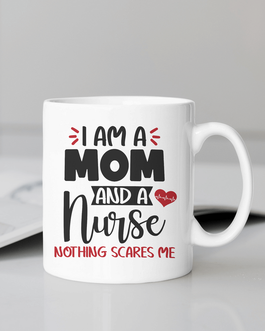 "I am a MOM and a NURSE, nothing scares me" 12 or 15 oz. mug