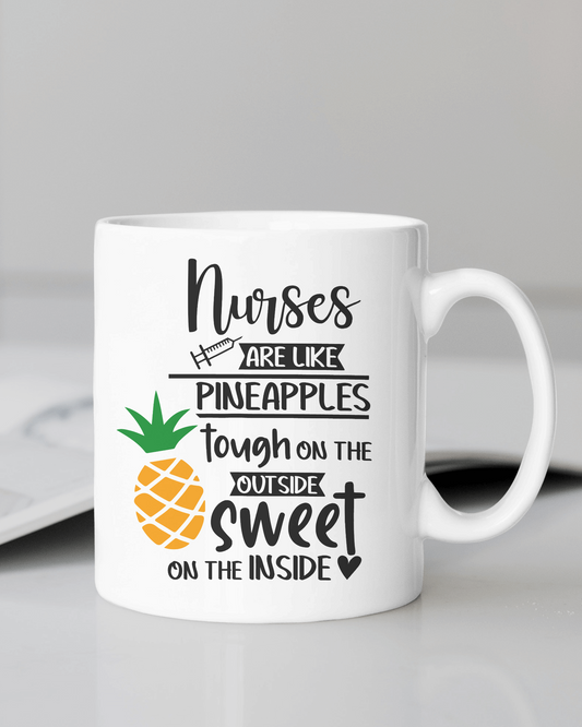 "Nurse are like Pineapples tough on the outside sweet on the inside. 12 or 15 oz. mug