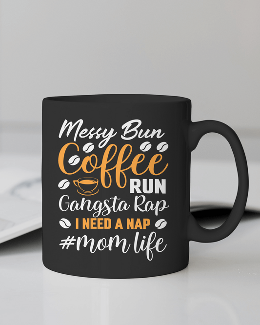 "Messy Bun Coffee Run... #Mom Life" Mug 12 or 15 oz.