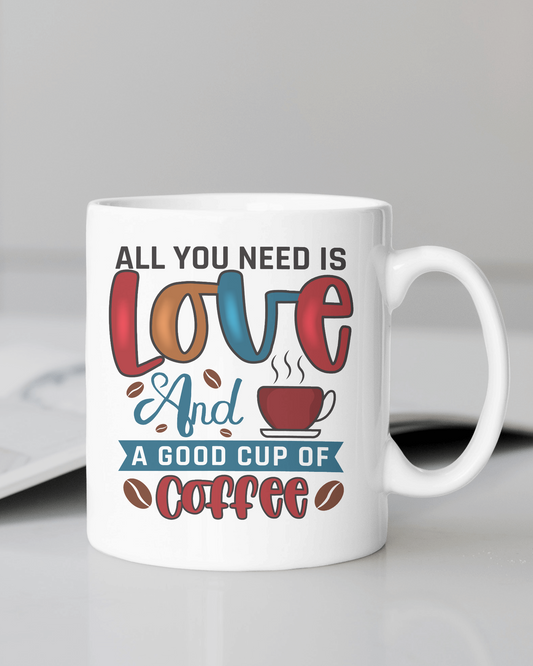 All You Need is Love & A Good Cup of Coffee" Mug 12 or 15 oz.