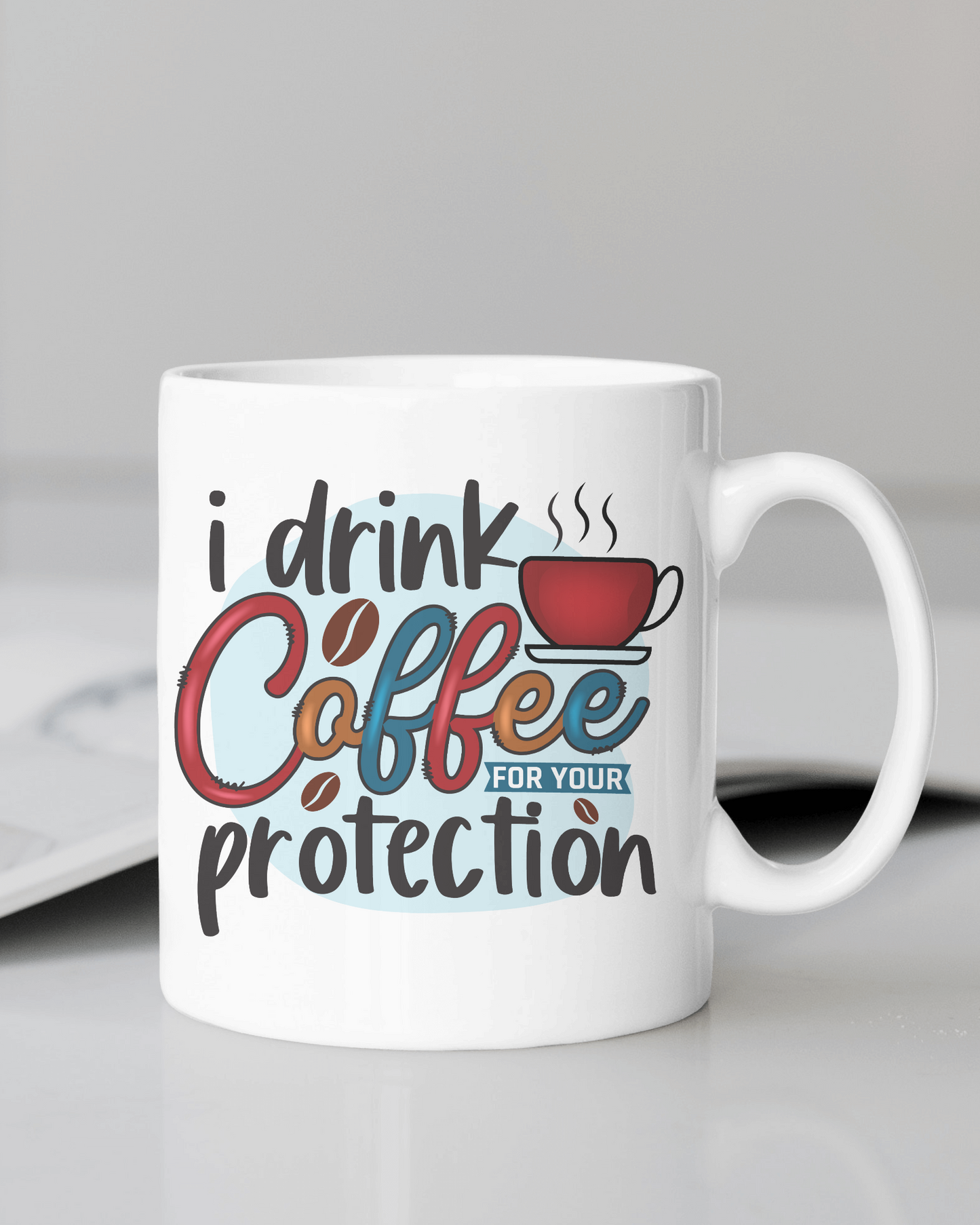 "I Drink Coffee for Your Protection" Mug 12 or 15 oz.