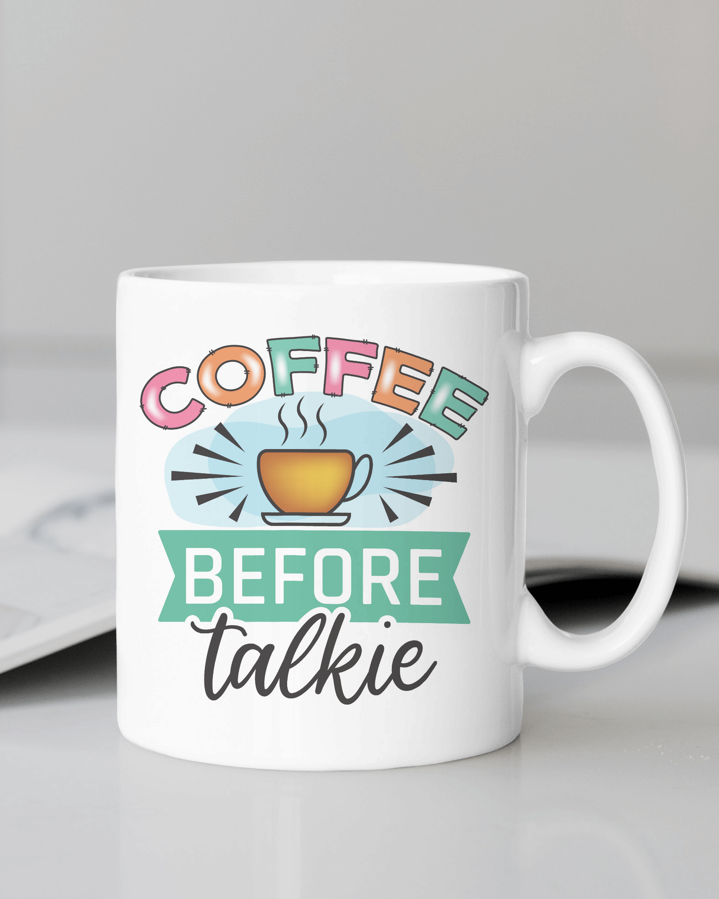 "Coffee Before Talkie" Mug 12 or 15 oz.