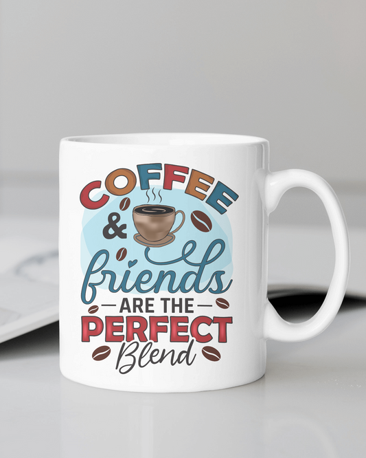 "Coffee & Friends Are the Perfect Blend" Mug 12 or 15 oz.