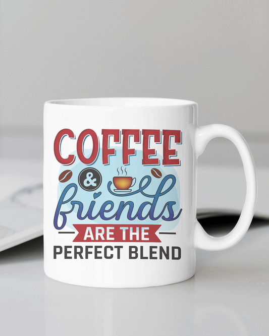 "Coffee & Friends Are the Perfect Blend" Mug 12 or 15 oz.