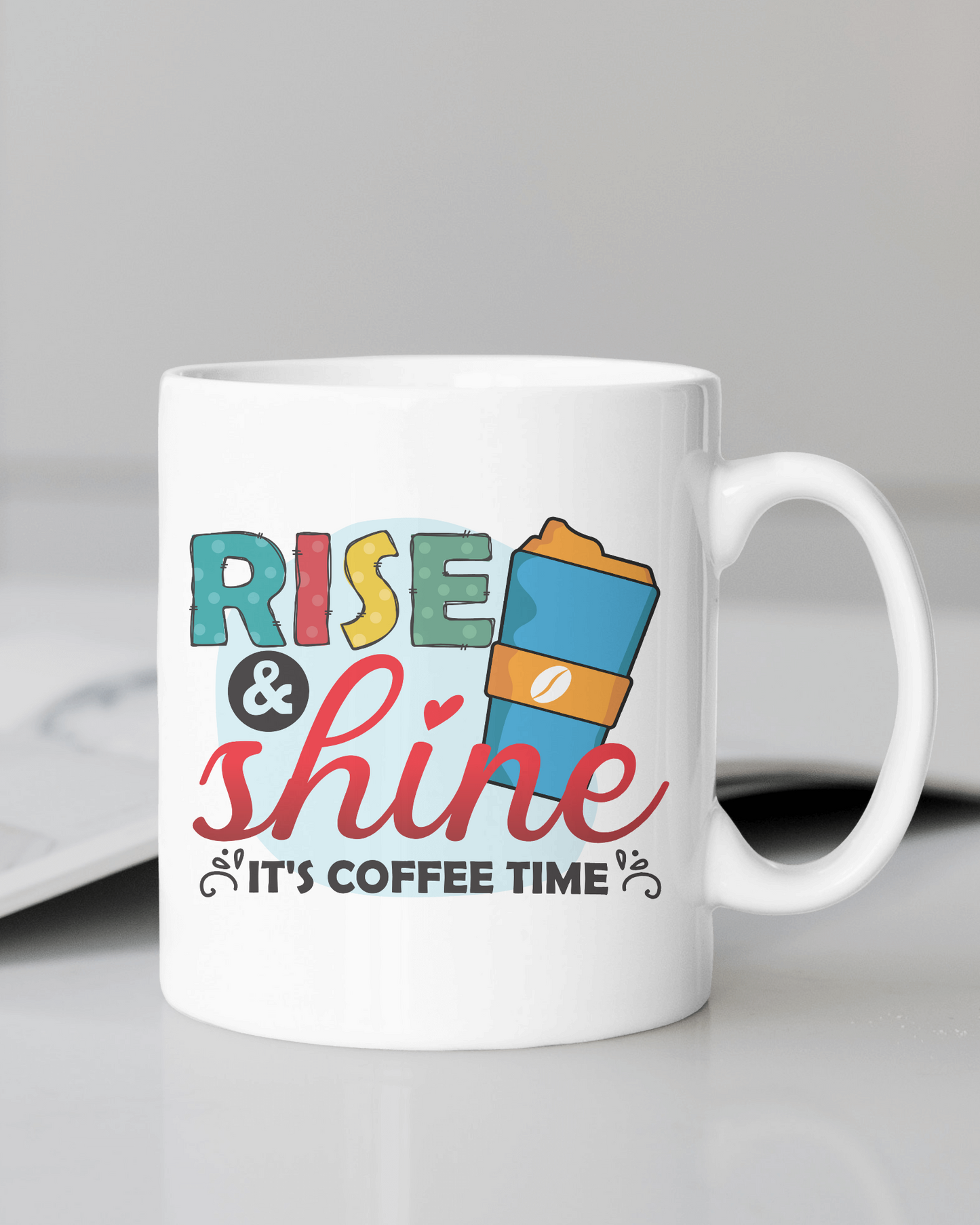 "Rise & Shine It's Coffee Time" Mug 12 or 15 oz.