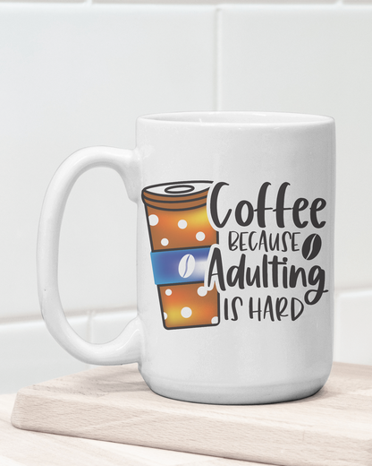 "Coffee Because Adulting is Hard" Mug 12 or 15 oz.