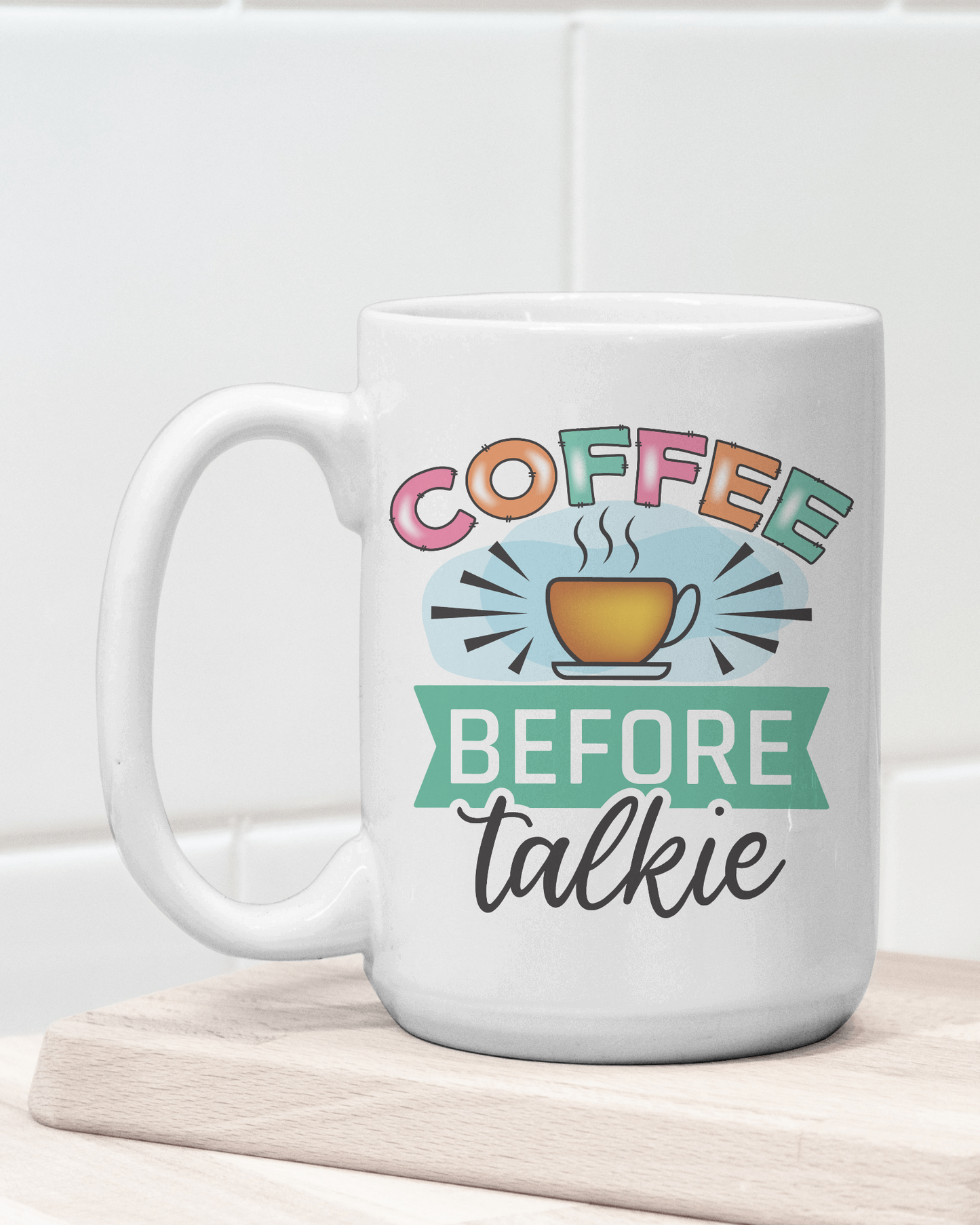 "Coffee Before Talkie" Mug 12 or 15 oz.