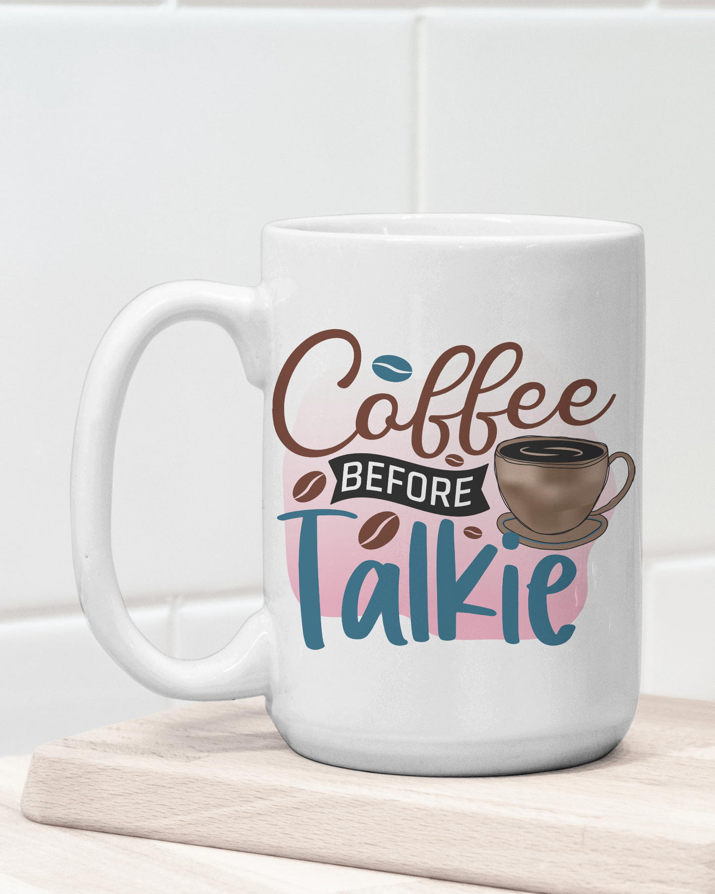 "Coffee Before Talkie" Mug 12 or 15 oz.