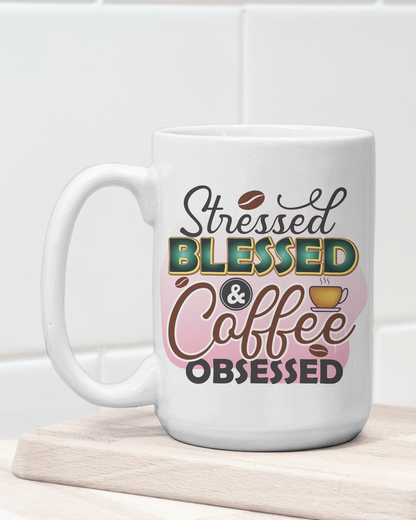 "Stressed Blessed & Coffee Obsessed" Mug 12 or 15 oz.