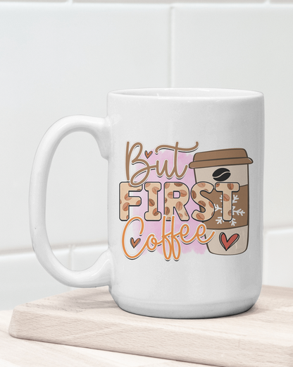 "But First Coffee" Mug 12 or 15 oz.