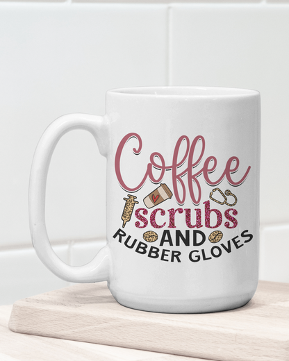 "Coffee Scrubs and Rubber Gloves" #Nurse Life Mug 12 or 15 oz.