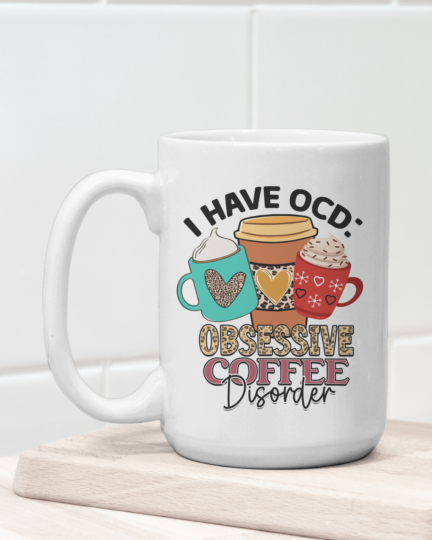 "I Have OCD: Obsessive Coffee Disorder" Mug 12 or 15 oz.